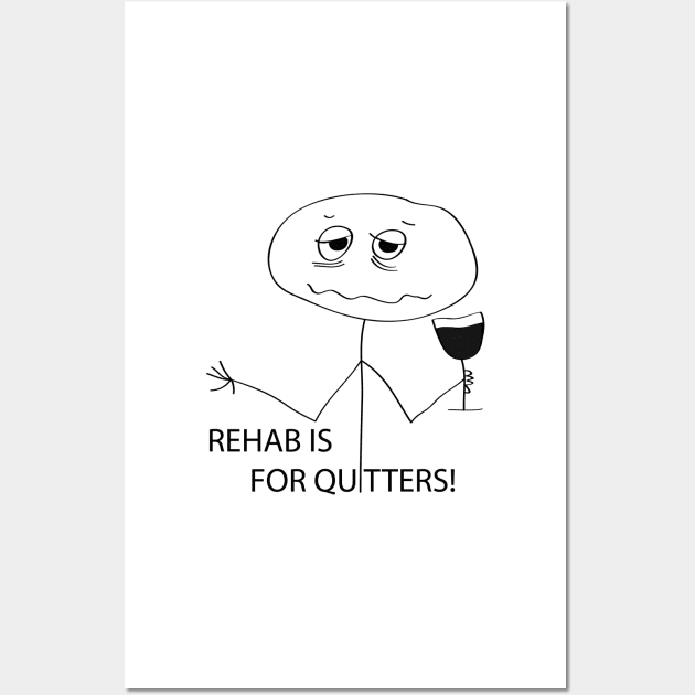 Rehab is for Quitters Wall Art by smileykty